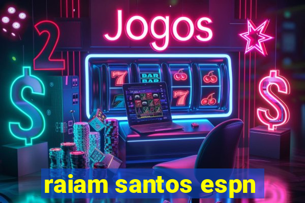 raiam santos espn